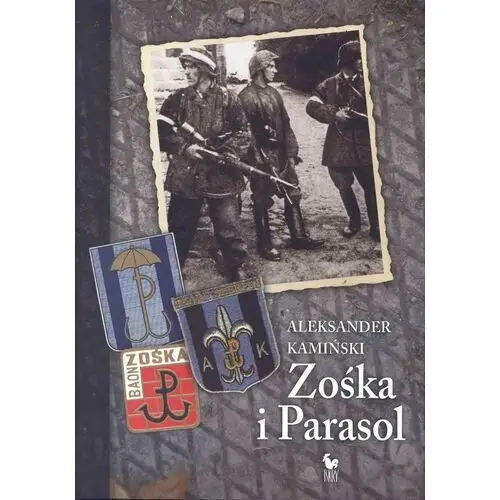 Zośka i Parasol. Opowieść o niektórych ludziach i niektórych akcjach dwóch batalionów harcerskich