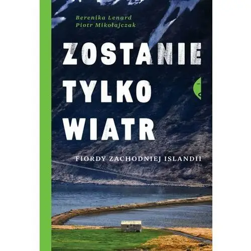 Zostanie tylko wiatr. Fiordy zachodniej Islandii