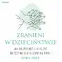 Zranieni w dzieciństwie. jak rozpoznać i uleczyć matczyną lub ojcowską ranę Sklep on-line