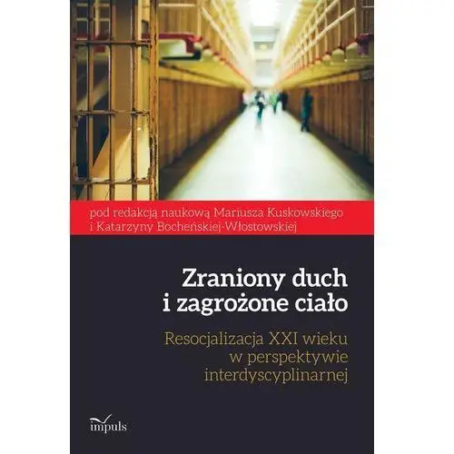 Zraniony duch i zagrożone ciało. resocjalizacja xxi wieku w perspektywie interdyscyplinarnej, AZ#1A456FA2EB/DL-ebwm/mobi