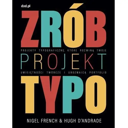 Zrób Projekt Typo. Projekty Typograficzne Nigel French, Hugh D'andrade, Rob