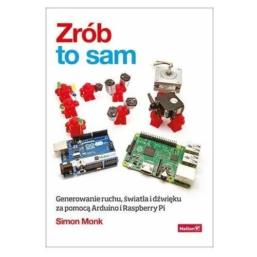 Zrób to sam. Generowanie ruchu, światła i dźwięku za pomocą Arduino i Raspberry Pi