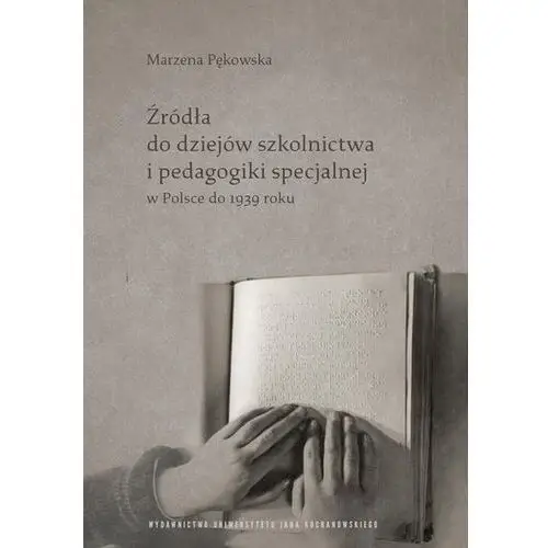 Źródła do dziejów szkolnictwa i pedagogiki specjalnej w Polsce do 1939 roku (E-book)