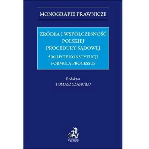 Źródła i współczesność polskiej procedury sądowej. 500-lecie konstytucji Formula Processus