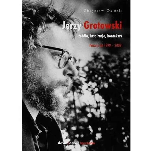 Źródła, inspiracje, konteksty. Prace z lat 1999–2009. Jerzy Grotowski. Tom 2