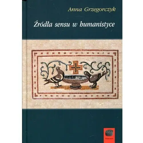 Źródła sensu w humanistyce Anna Grzegorczyk