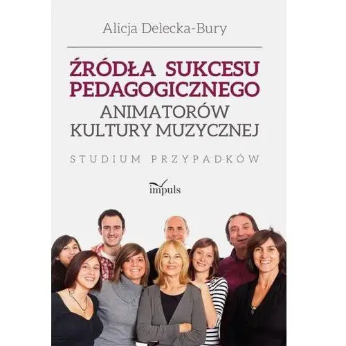 Źródła sukcesu pedagogicznego animatorów kultury muzycznej