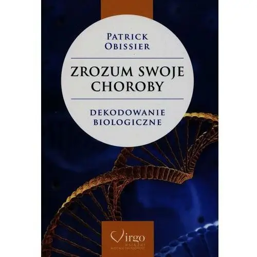 Zrozum swoje choroby. Dekodowanie biologiczne