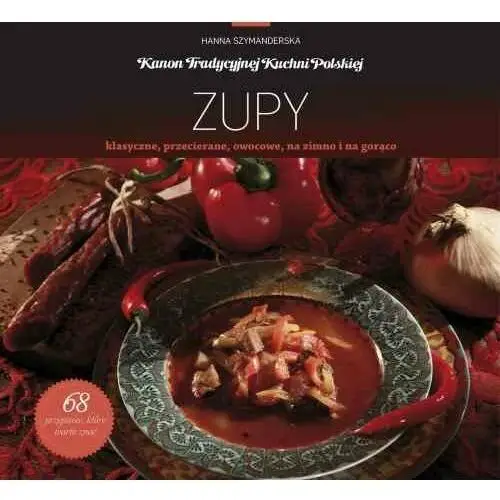 Zupy. Kanon tradycyjnej kuchni polskiej