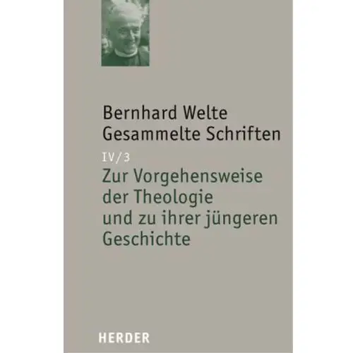 Zur Vorgehensweise der Theologie und zu ihrer jüngeren Geschichte Welte, Bernhard