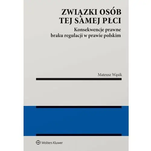 Związki osób tej samej płci. Konsekwencje braku regulacji w prawie polskim