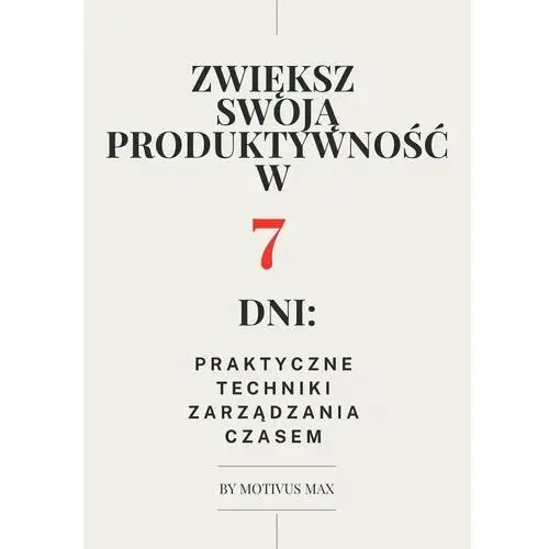 Zwiększ swoją produktywność w 7 dni: praktyczne techniki zarządzania czasem