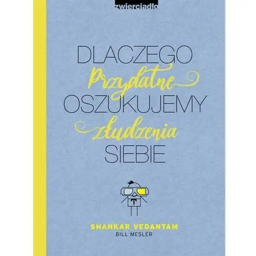 Dlaczego oszukujemy siebie. Przydatne złudzenia