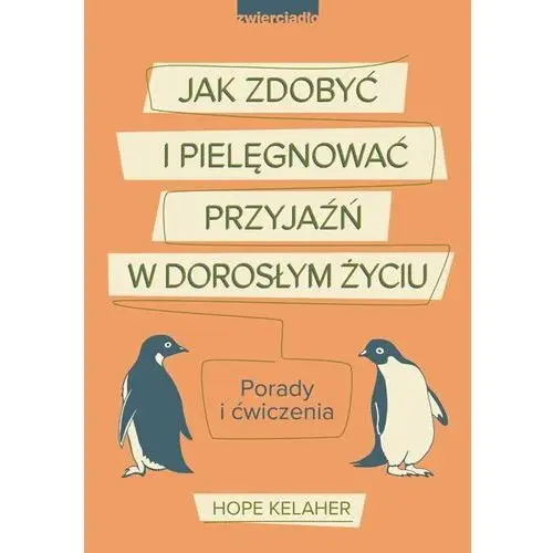 Jak zdobyć i pielęgnować przyjaźń w dorosłym życiu. Porady i ćwiczenia