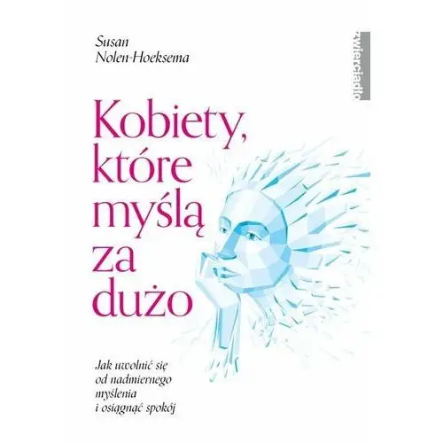 Zwierciadło Kobiety które myślą za dużo. jak uwolnić się od nadmiernego myślenia i osiągnąć spokój