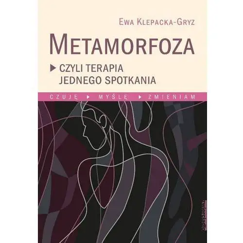 Metamorfoza, czyli terapia jednego spotkania czuję, myślę, zmieniam. Zwierciadło