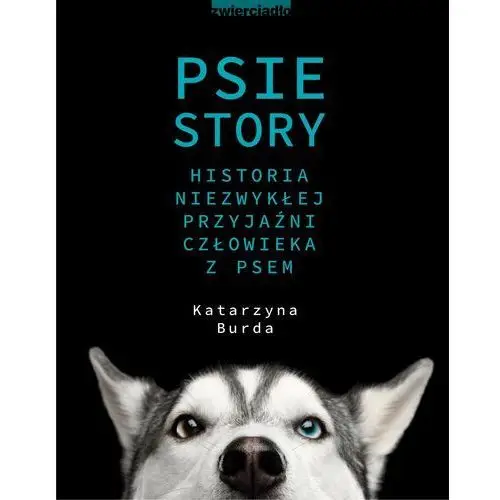 Zwierciadło Psie story. historia niezwykłej przyjaźni człowieka z psem