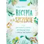 Recepta na szczęście czyli jak zadbać o siebie, zmniejszyć stres i cieszyć się życiem Zwierciadło Sklep on-line