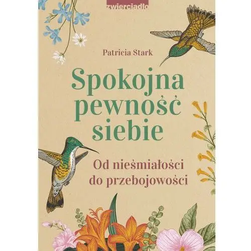 Spokojna pewność siebie. od nieśmiałości do przebojowości - tylko w legimi możesz przeczytać ten tytuł przez 7 dni za darmo. Zwierciadło