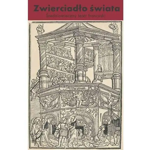 Zwierciadło świata. Średniowieczny teatr francuski