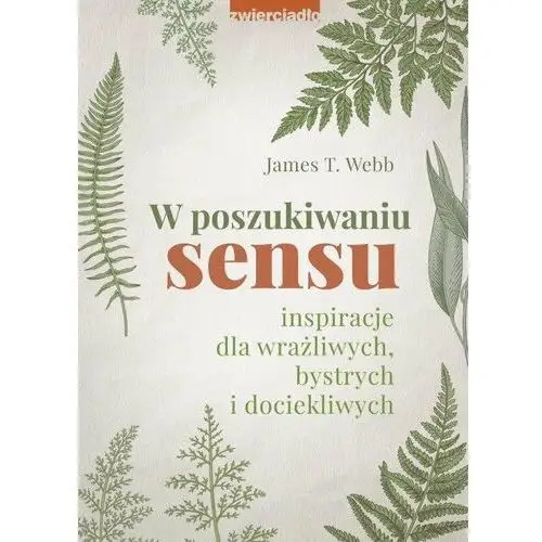 W poszukiwaniu sensu. Inspiracje dla wrażliwych, bystrych i dociekliwych