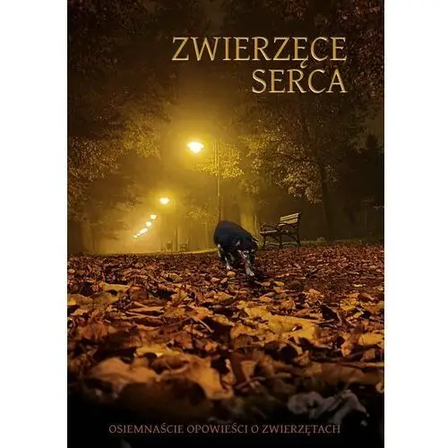 Zwierzęce serca. Osiemnaście opowieści o zwierzętach