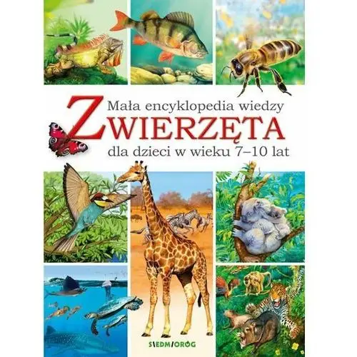 Zwierzęta. Mała encyklopedia wiedzy dla dzieci w wieku 7-10 lat