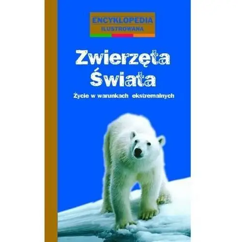 Zwierzęta świata. Życie w warunkach ekstremalnych