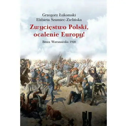 Zwycięstwo Polski, ocalenie Europy! Bitwa Warszawska 1920