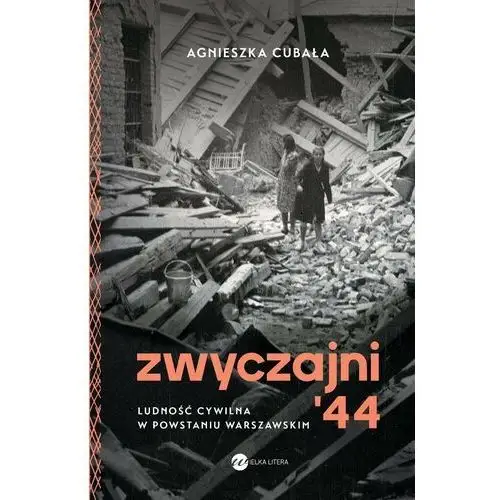 Zwyczajni '44. Ludność cywilna w powstaniu warszawskim