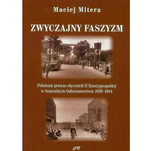 Zwyczajny faszyzm. Położenie prawne obywateli II Rzeczypospolitej w Generalnym Gubernatorstwie 1939-1944