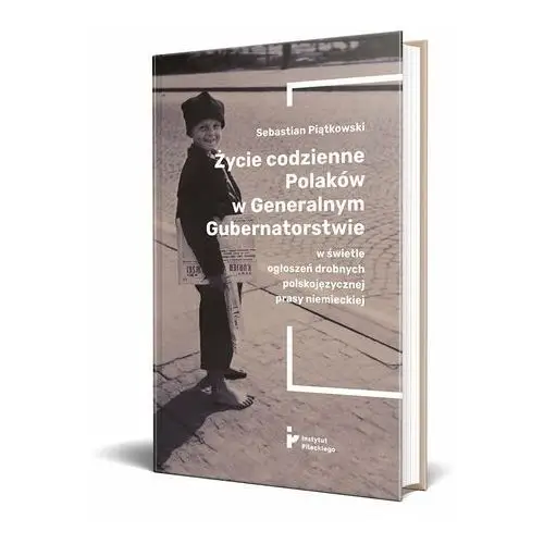 Życie codzienne Polaków w Generalnym Gubernatorstwie w świetle ogłoszeń drobnych polskojęzycznej prasy niemieckiej