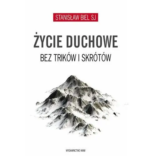 Życie duchowe bez trików i skrótów