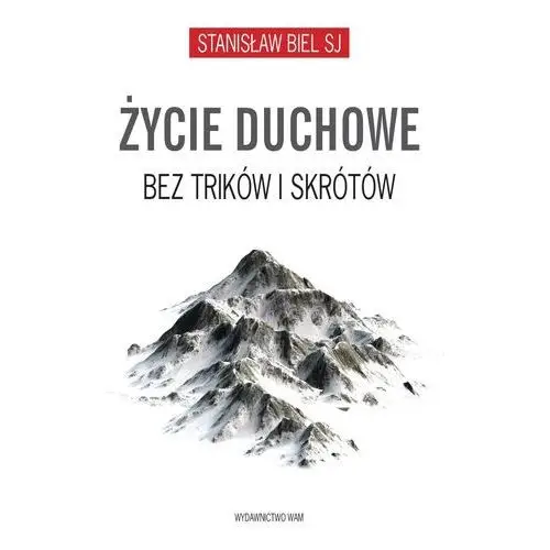 Życie duchowe bez trików i skrótów