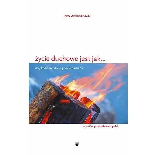 Życie duchowe jest jak... mądrość ukryta w porównaniach