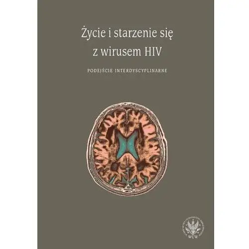 Życie i starzenie się z wirusem HIV. Podejście interdyscyplinarne