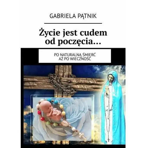 Życie jest cudem od poczęcia… - ebook MOBI