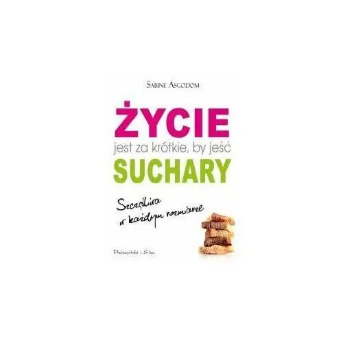 Życie jest za krótkie, by jeść suchary