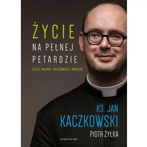 Życie na pełnej petardzie czyli wiara, polędwica i miłość