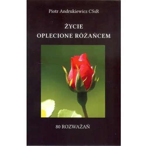 Życie oplecione różańcem. 80 rozważań