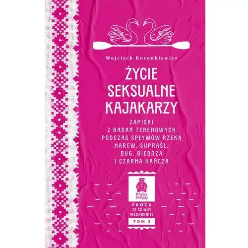 Życie seksualne kajakarzy. Zapiski z badań terenowych podczas spływów rzeką Narew, Supraśl, Bug, Biebrza i Czarna Hańcza