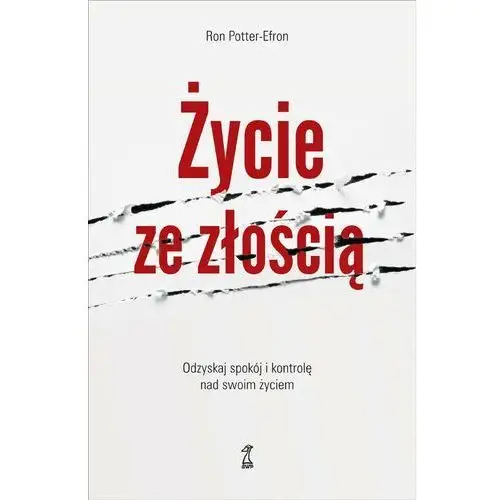 ŻYCIE ZE ZŁOŚCIĄ. Odzyskaj spokój i kontrolę nad swoim życiem