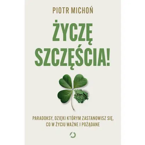 Życzę szczęścia! Paradoksy, dzięki którym zastanowisz się, co w życiu ważne i pożądane