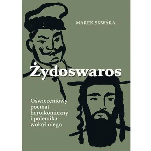 Żydoswaros. Oświeceniowy poemat heroikomiczny i polemika wokół niego