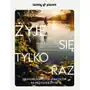 Żyje się tylko raz. 250 podróżniczych pomysłów na przygodę życia Sklep on-line