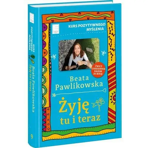 Żyję tu i teraz. Kurs pozytywnego myślenia 9 - Tylko w Legimi możesz przeczytać ten tytuł przez 7 dni za darmo