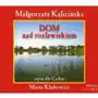 Dom nad rozlewiskiem. książka audio cd mp3 - małgorzata kalicińska Zysk i s-ka Sklep on-line