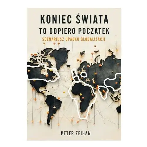 Koniec świata to dopiero początek. Scenariusz upadku globalizacji