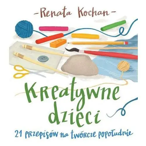 Zysk i s-ka Kreatywne dzieci. 21 przepisów na twórcze