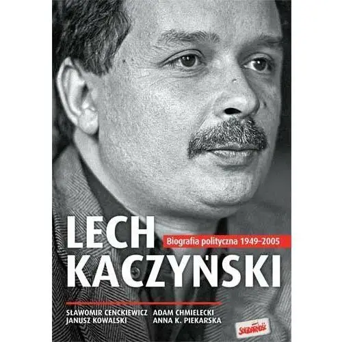 Lech Kaczyński. Biografia polityczna 1949-2005